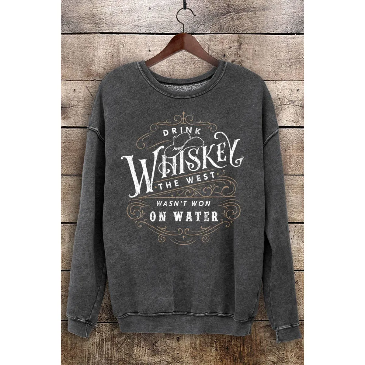 Drink Whiskey The West Wasn't Won on Water Crew Sweatshirt