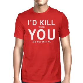 I'd Kill You Mens Red T-shirt Humorous Graphic Shirt Round Neck Tee