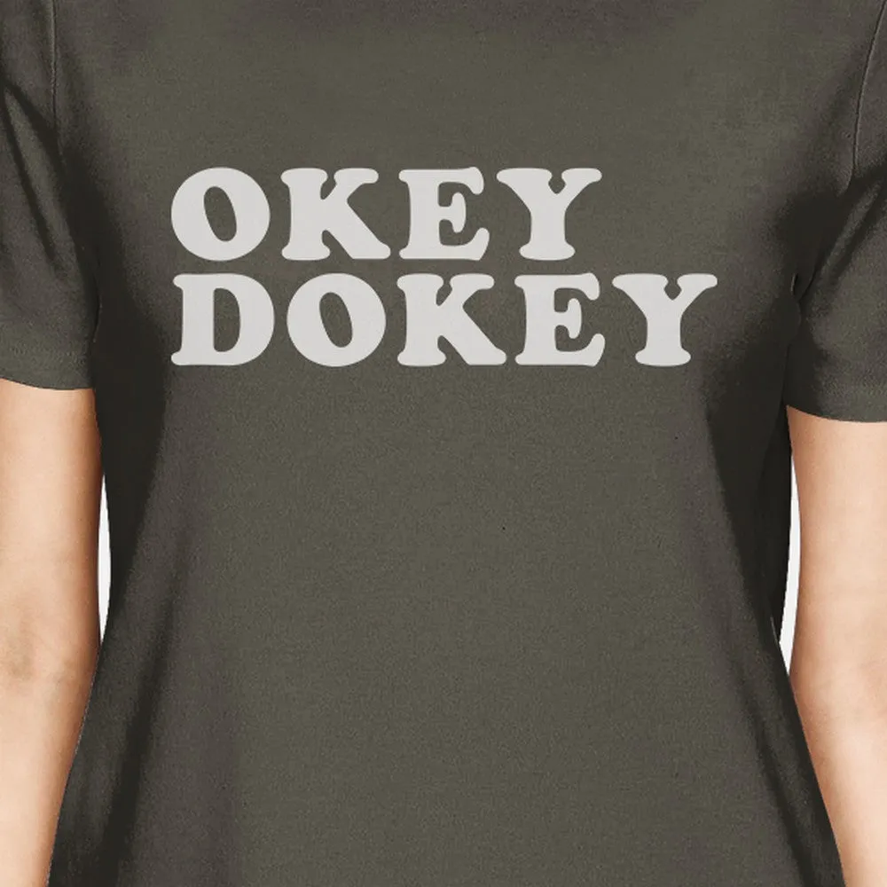 Okey Dokey Women's Dark Grey Funny Graphic Tee Witty Quote T Shirt