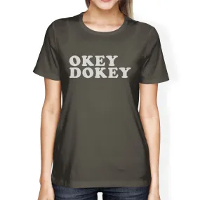 Okey Dokey Women's Dark Grey Funny Graphic Tee Witty Quote T Shirt