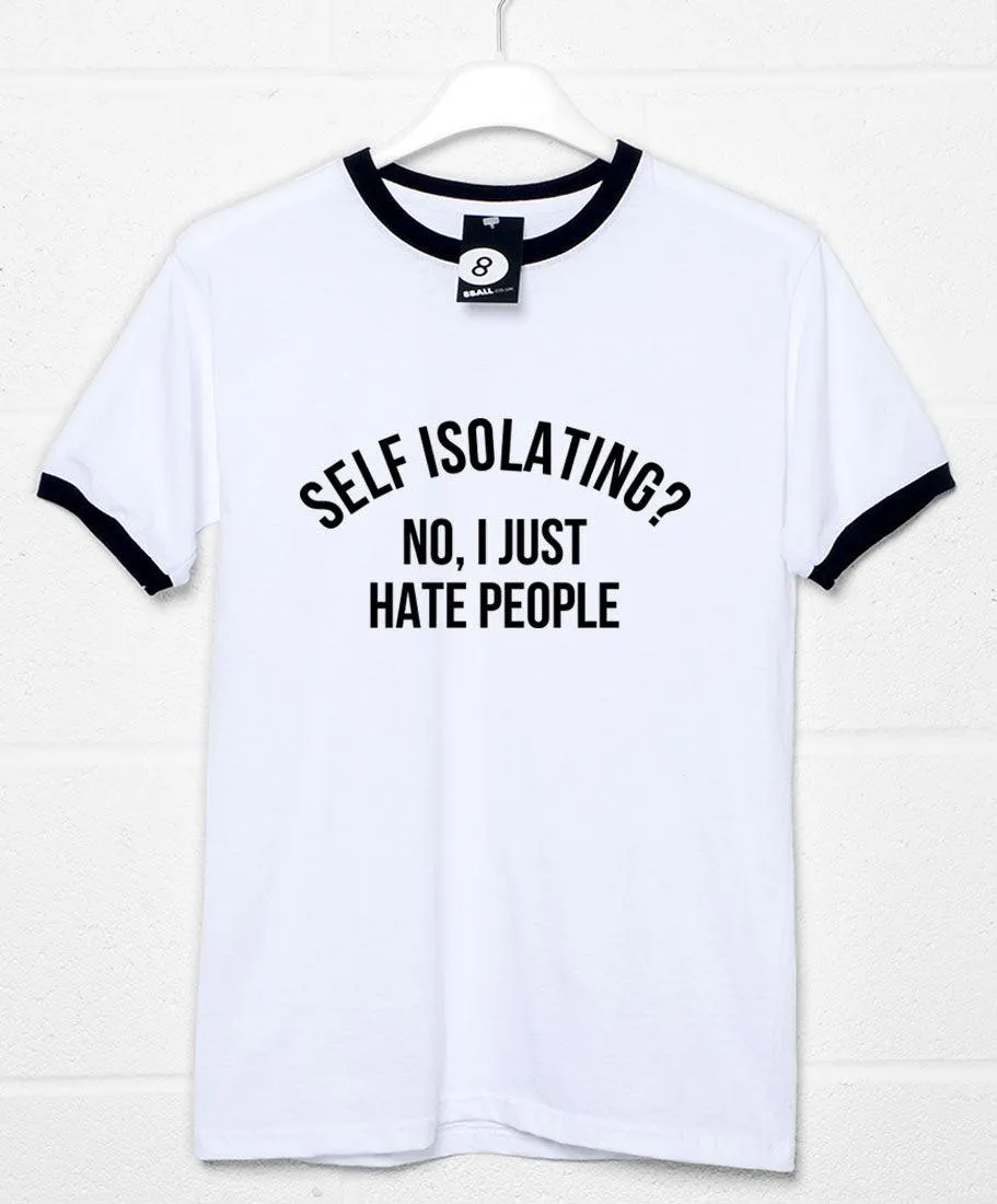 Self Isolating? No I Just Hate People T-Shirt