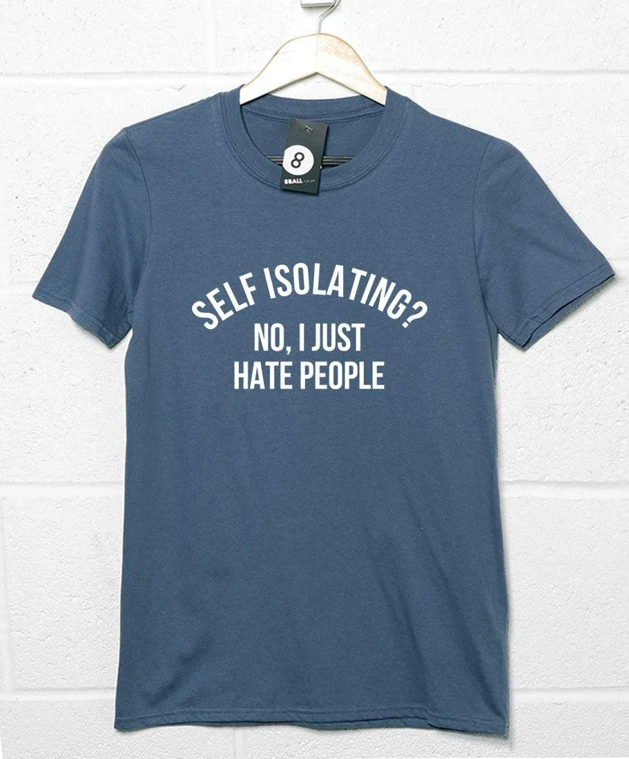 Self Isolating? No I Just Hate People T-Shirt