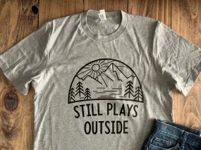 Still Plays Outside Shirt, Cute Vacation Outdoor Camping Tee, Any Color or Style